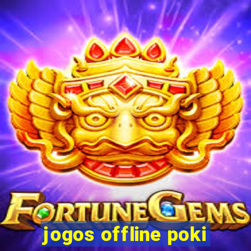 jogos offline poki